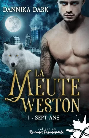 Dannika Dark - La Meute Weston, Tome 1 : Sept ans